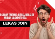 Slot Gacor Triofus: Situs Judi Slot Mudah Jackpot 2024