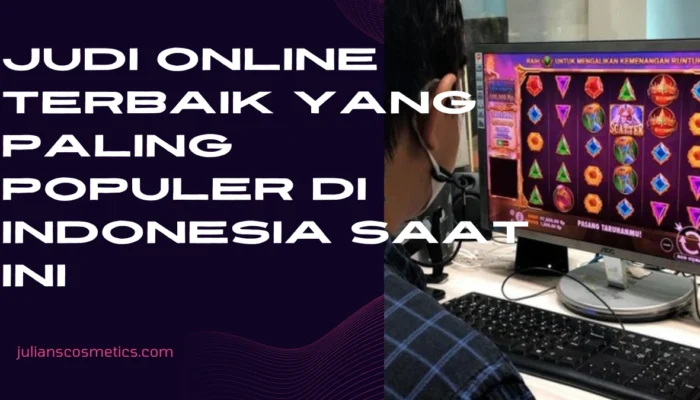 Judi Online Terbaik Yang Paling Populer di Indonesia Saat Ini