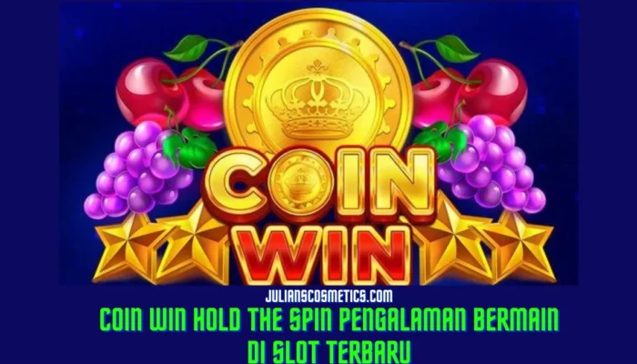 Coin Win Hold The Spin Pengalaman Bermain di Slot Terbaru